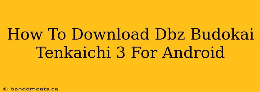 How To Download Dbz Budokai Tenkaichi 3 For Android