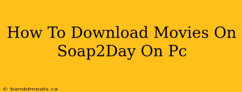 How To Download Movies On Soap2Day On Pc