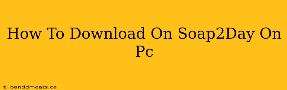 How To Download On Soap2Day On Pc