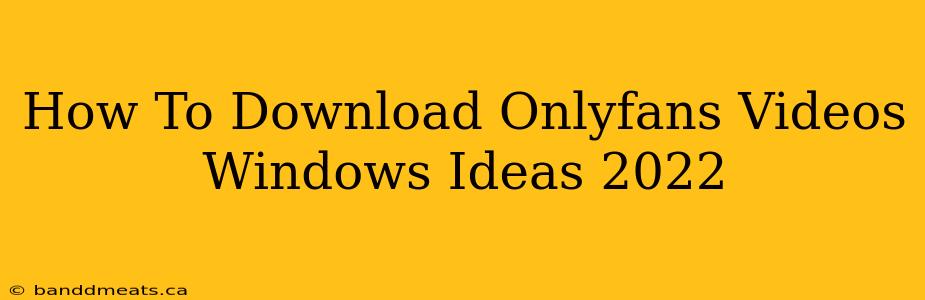 How To Download Onlyfans Videos Windows Ideas 2022