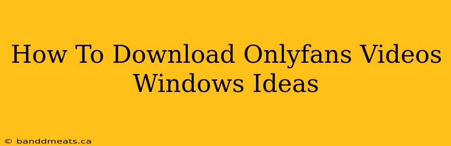 How To Download Onlyfans Videos Windows Ideas