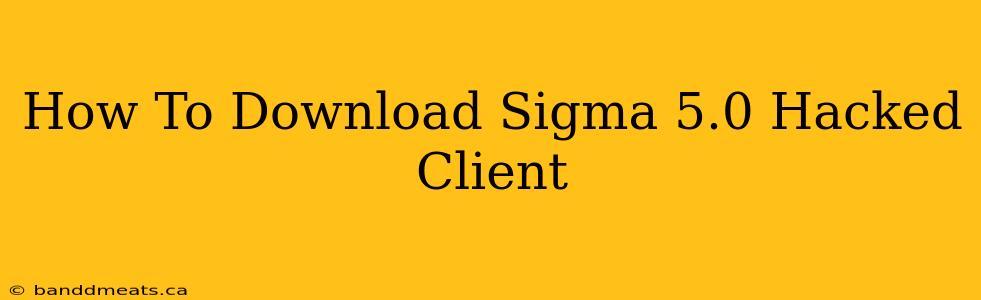 How To Download Sigma 5.0 Hacked Client