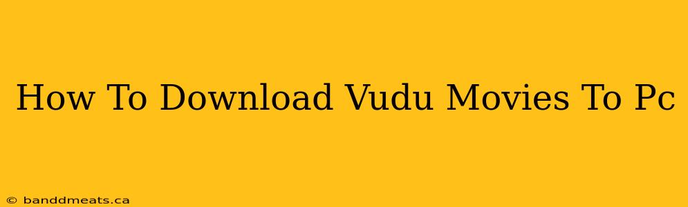 How To Download Vudu Movies To Pc