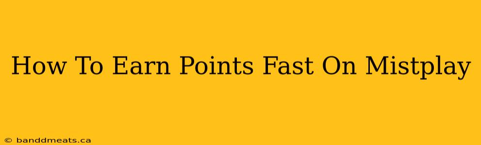 How To Earn Points Fast On Mistplay