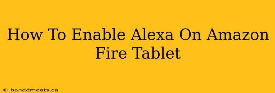 How To Enable Alexa On Amazon Fire Tablet