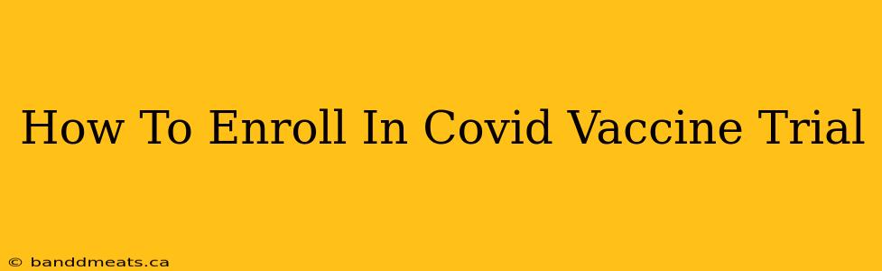 How To Enroll In Covid Vaccine Trial