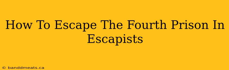 How To Escape The Fourth Prison In Escapists