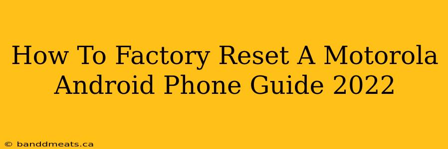 How To Factory Reset A Motorola Android Phone Guide 2022