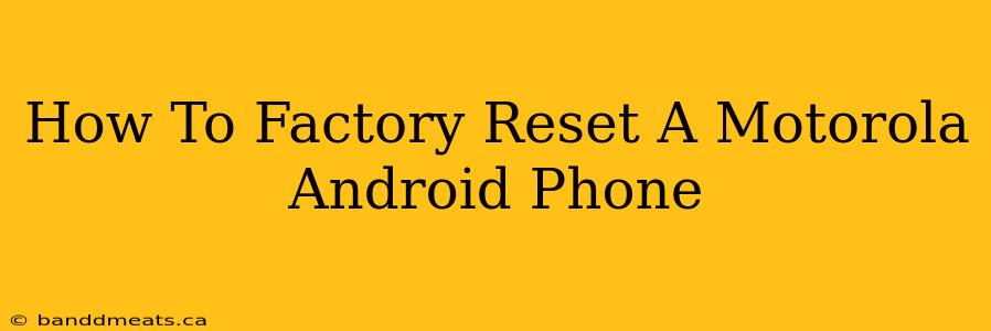 How To Factory Reset A Motorola Android Phone