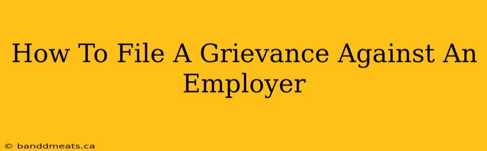 How To File A Grievance Against An Employer