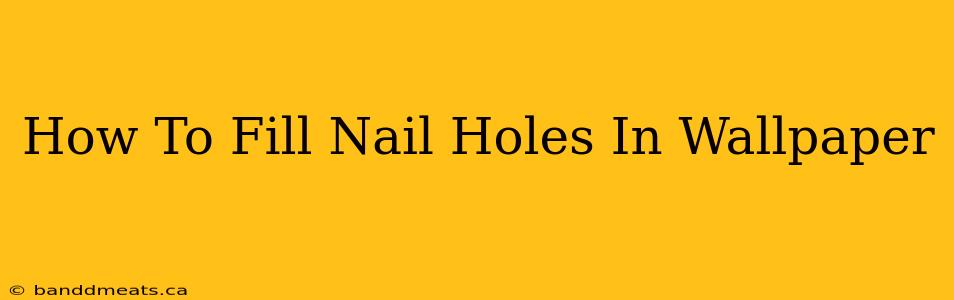 How To Fill Nail Holes In Wallpaper