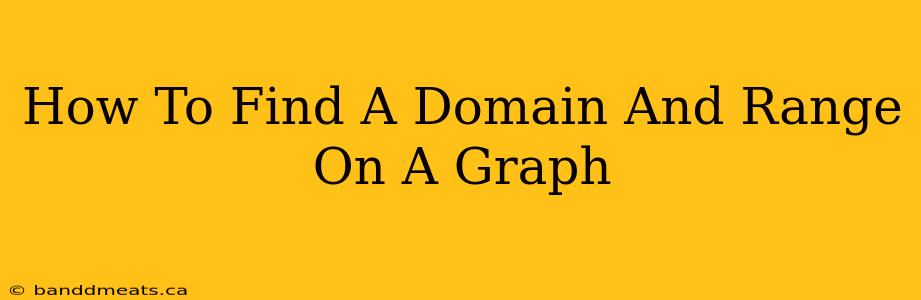 How To Find A Domain And Range On A Graph