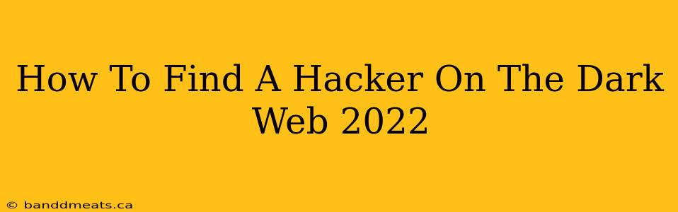 How To Find A Hacker On The Dark Web 2022