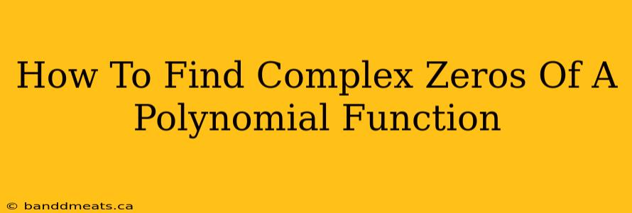 How To Find Complex Zeros Of A Polynomial Function