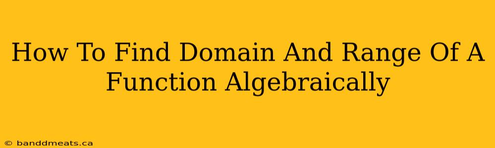 How To Find Domain And Range Of A Function Algebraically