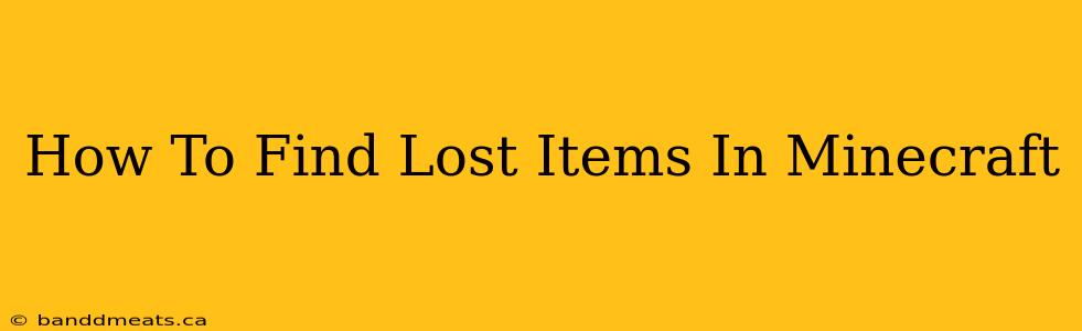 How To Find Lost Items In Minecraft