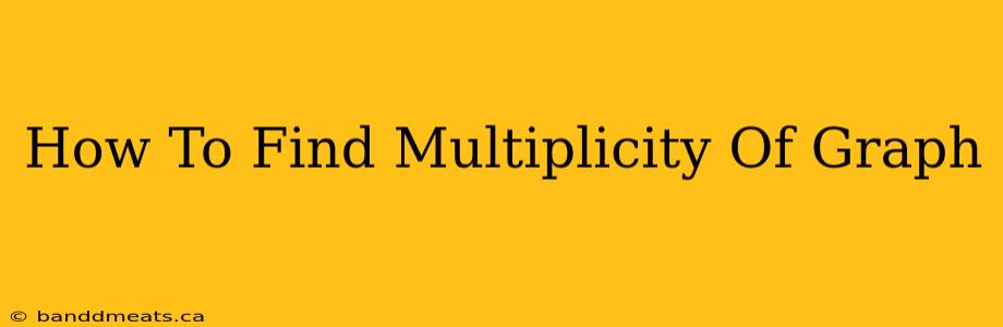 How To Find Multiplicity Of Graph