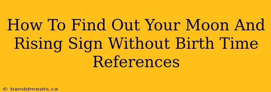 How To Find Out Your Moon And Rising Sign Without Birth Time References