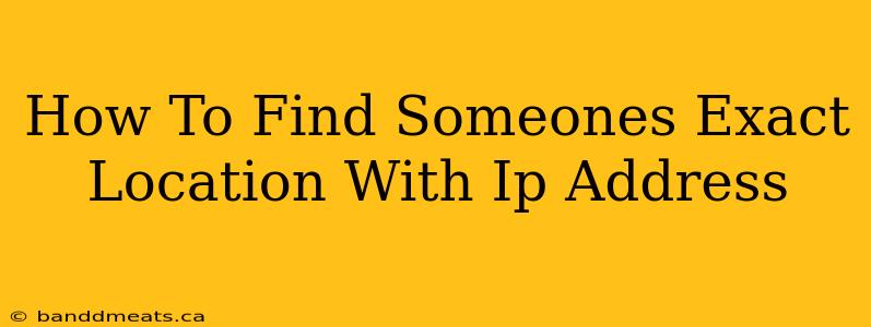 How To Find Someones Exact Location With Ip Address