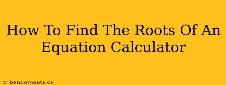 How To Find The Roots Of An Equation Calculator