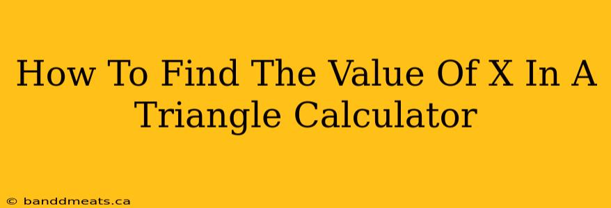 How To Find The Value Of X In A Triangle Calculator