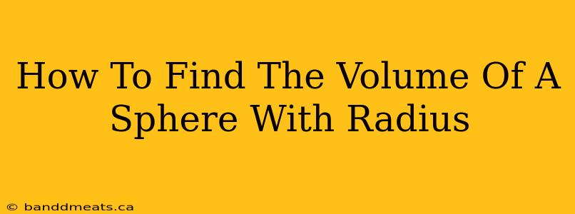 How To Find The Volume Of A Sphere With Radius