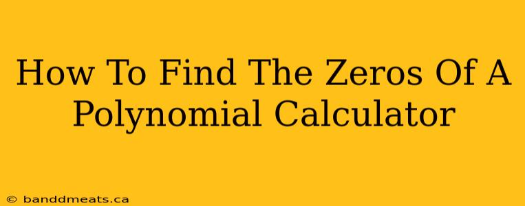 How To Find The Zeros Of A Polynomial Calculator