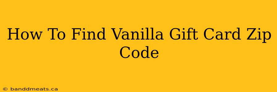 How To Find Vanilla Gift Card Zip Code