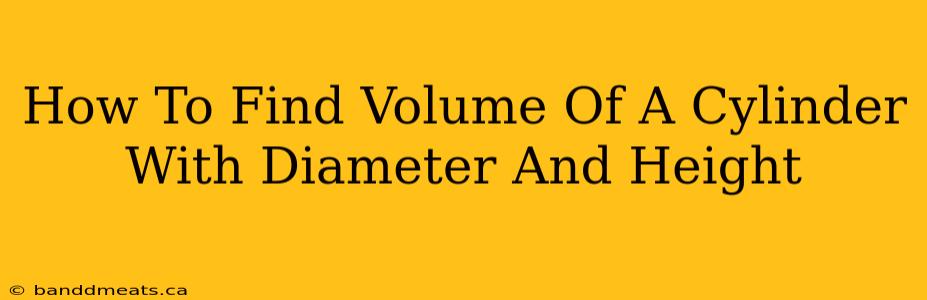 How To Find Volume Of A Cylinder With Diameter And Height