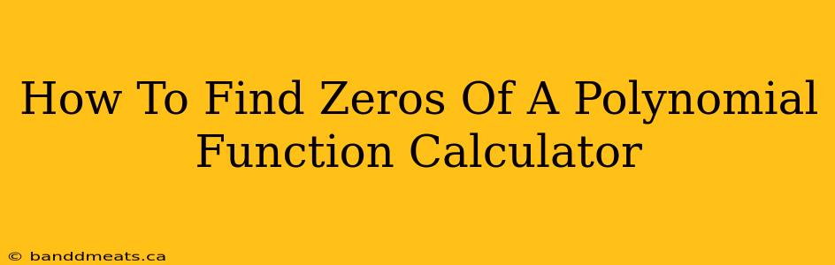 How To Find Zeros Of A Polynomial Function Calculator