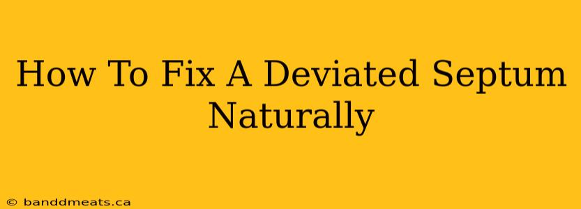 How To Fix A Deviated Septum Naturally