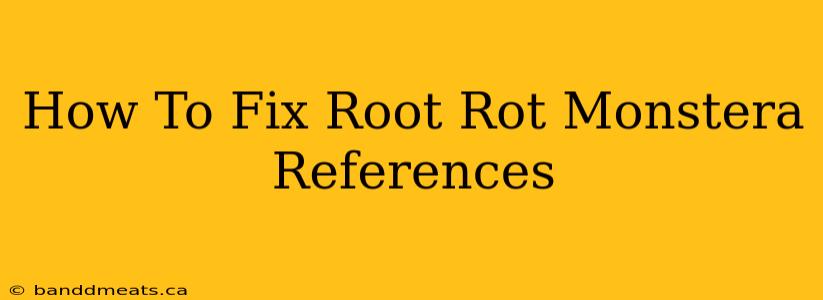 How To Fix Root Rot Monstera References