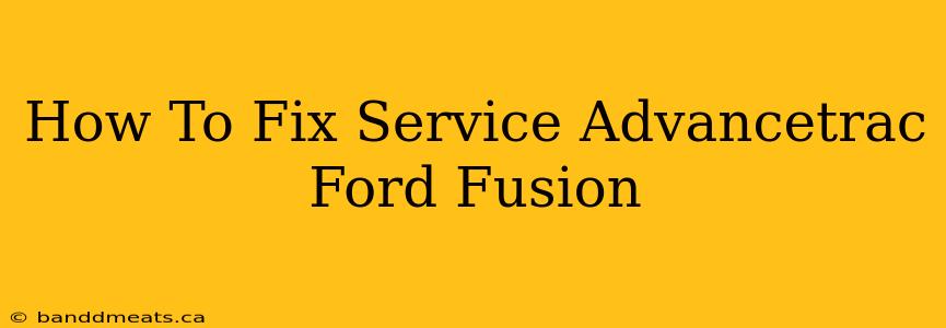 How To Fix Service Advancetrac Ford Fusion