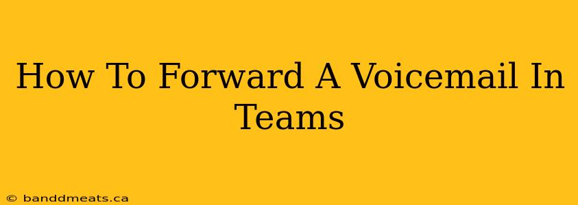 How To Forward A Voicemail In Teams