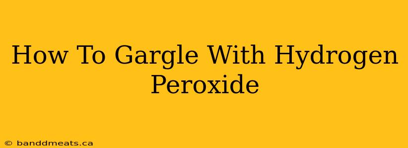 How To Gargle With Hydrogen Peroxide