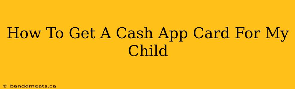 How To Get A Cash App Card For My Child