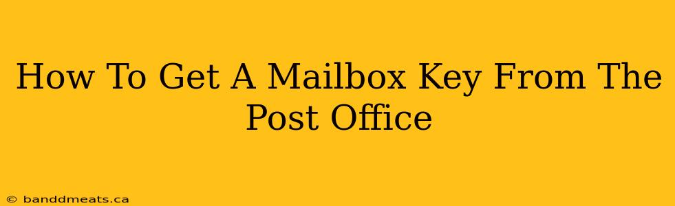 How To Get A Mailbox Key From The Post Office