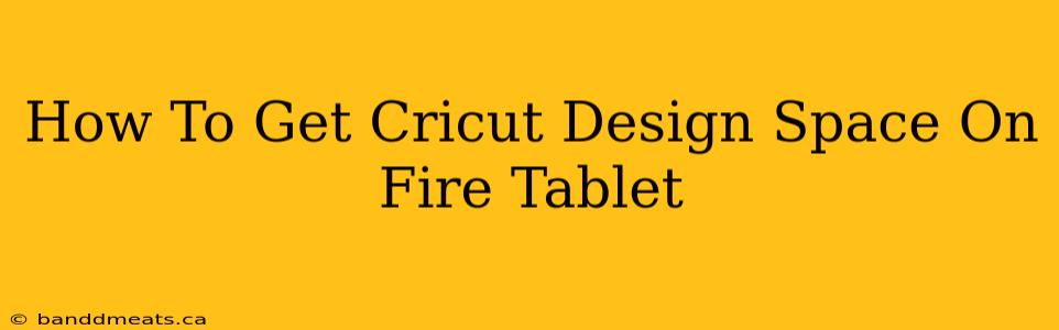 How To Get Cricut Design Space On Fire Tablet