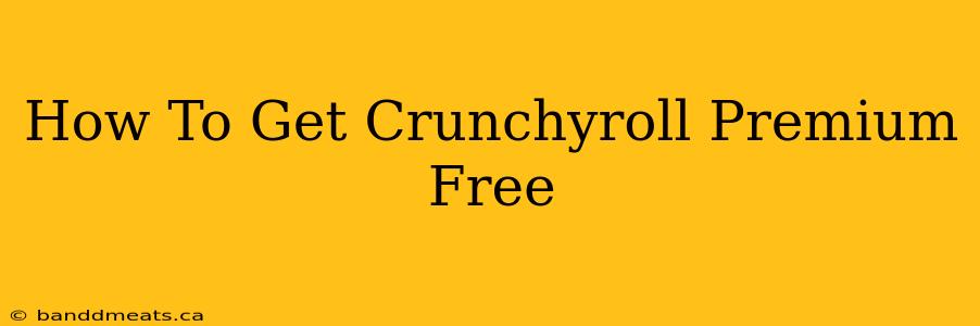 How To Get Crunchyroll Premium Free