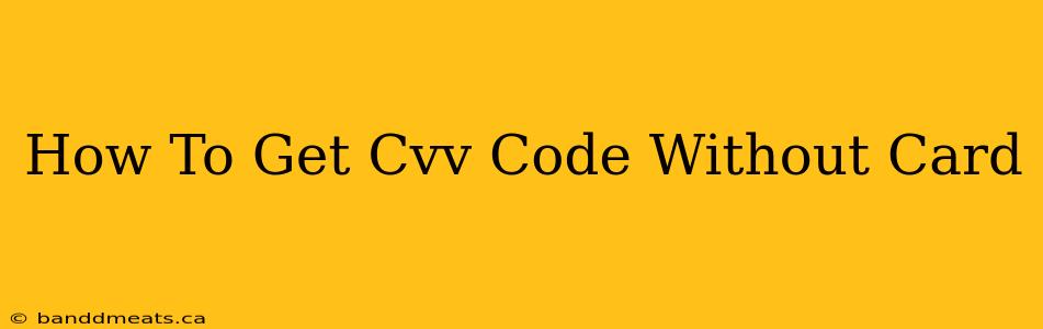 How To Get Cvv Code Without Card