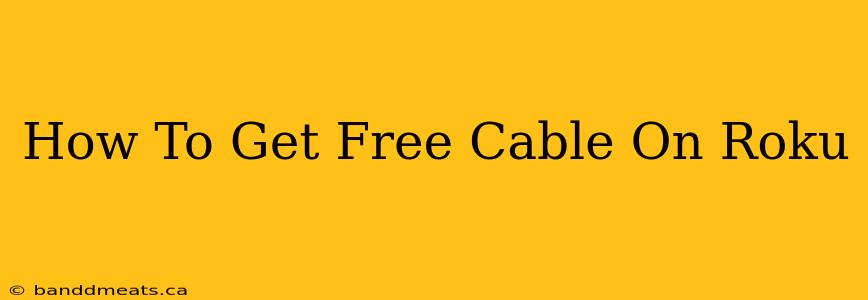 How To Get Free Cable On Roku