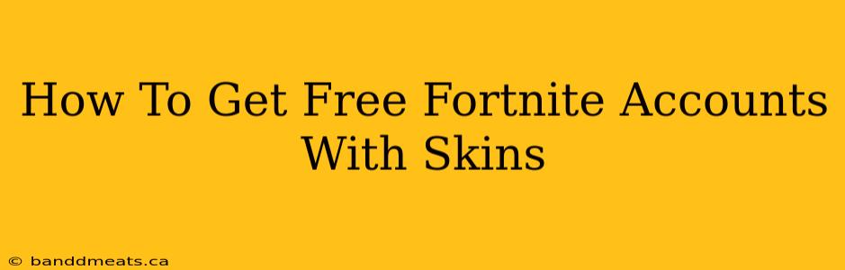 How To Get Free Fortnite Accounts With Skins