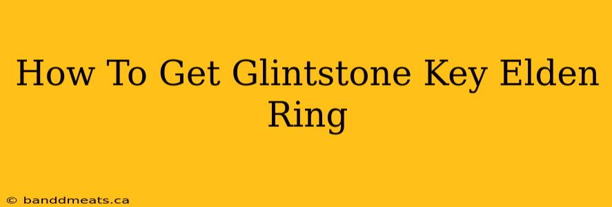 How To Get Glintstone Key Elden Ring