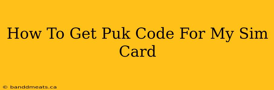 How To Get Puk Code For My Sim Card