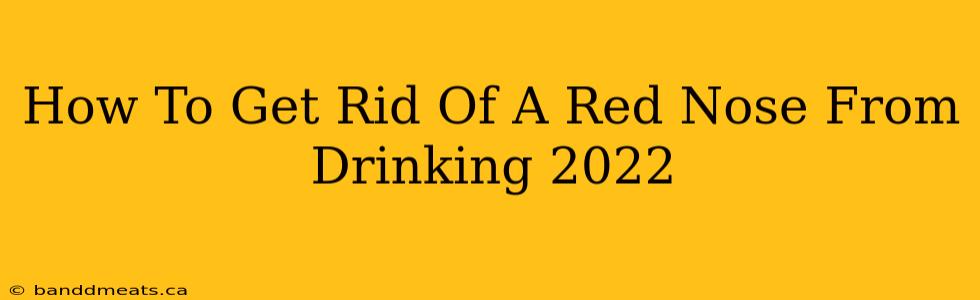 How To Get Rid Of A Red Nose From Drinking 2022