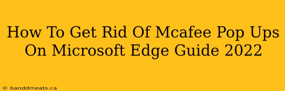 How To Get Rid Of Mcafee Pop Ups On Microsoft Edge Guide 2022