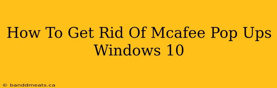 How To Get Rid Of Mcafee Pop Ups Windows 10