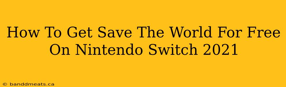 How To Get Save The World For Free On Nintendo Switch 2021