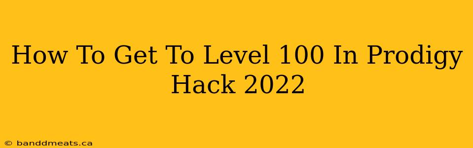 How To Get To Level 100 In Prodigy Hack 2022 