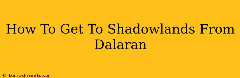 How To Get To Shadowlands From Dalaran